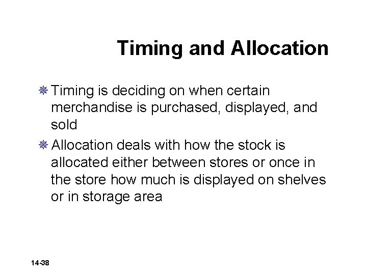 Timing and Allocation ¯ Timing is deciding on when certain merchandise is purchased, displayed,