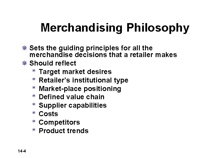 Merchandising Philosophy ¯ Sets the guiding principles for all the merchandise decisions that a