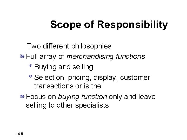 Scope of Responsibility Two different philosophies ¯ Full array of merchandising functions * Buying