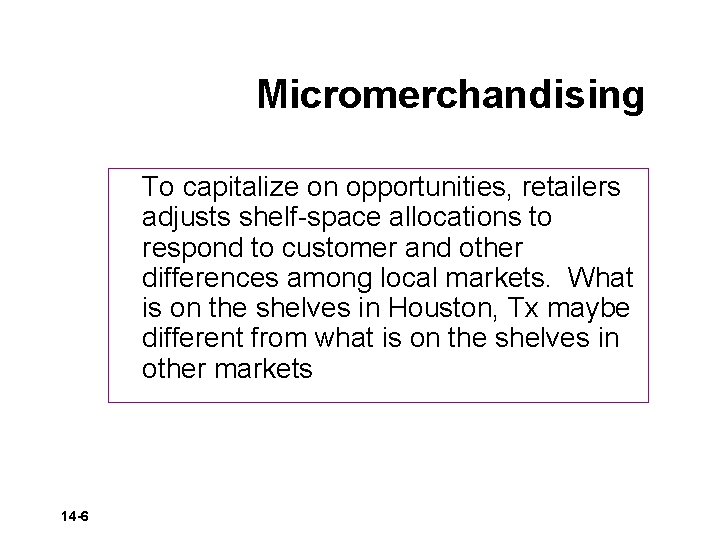 Micromerchandising To capitalize on opportunities, retailers adjusts shelf-space allocations to respond to customer and