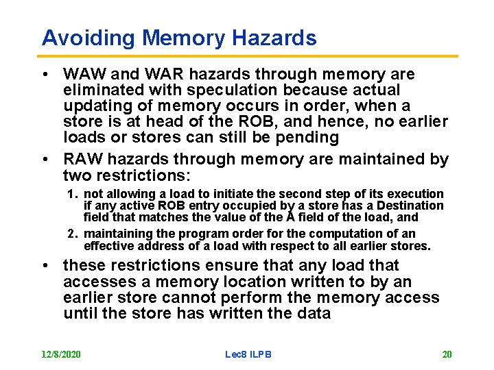 Avoiding Memory Hazards • WAW and WAR hazards through memory are eliminated with speculation