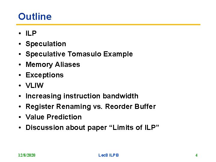 Outline • • • ILP Speculation Speculative Tomasulo Example Memory Aliases Exceptions VLIW Increasing
