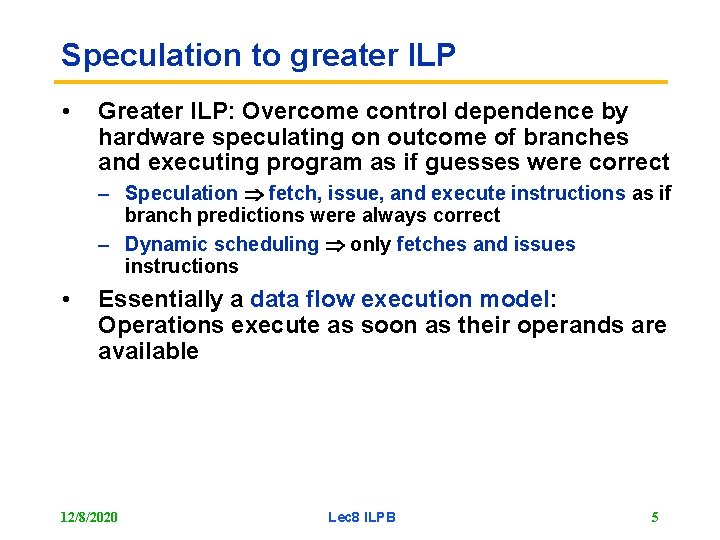Speculation to greater ILP • Greater ILP: Overcome control dependence by hardware speculating on