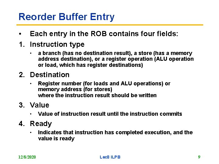 Reorder Buffer Entry • Each entry in the ROB contains four fields: 1. Instruction