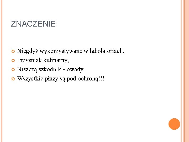 ZNACZENIE Niegdyś wykorzystywane w labolatoriach, Przysmak kulinarny, Niszczą szkodniki- owady Wszystkie płazy są pod ZNACZENIE Niegdyś wykorzystywane w labolatoriach, Przysmak kulinarny, Niszczą szkodniki- owady Wszystkie płazy są pod