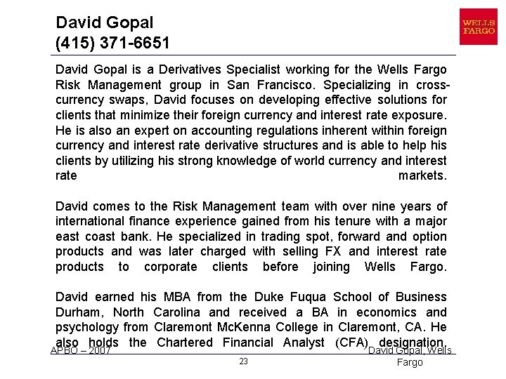 David Gopal (415) 371 -6651 David Gopal is a Derivatives Specialist working for the