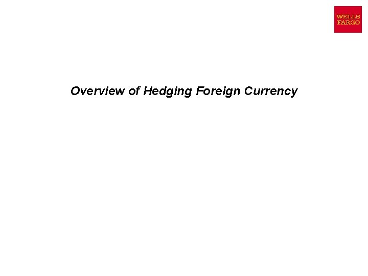 Overview of Hedging Foreign Currency Overview of Hedging Foreign Currency