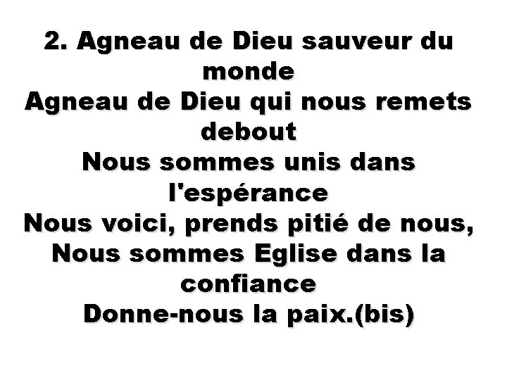 2. Agneau de Dieu sauveur du monde Agneau de Dieu qui nous remets debout