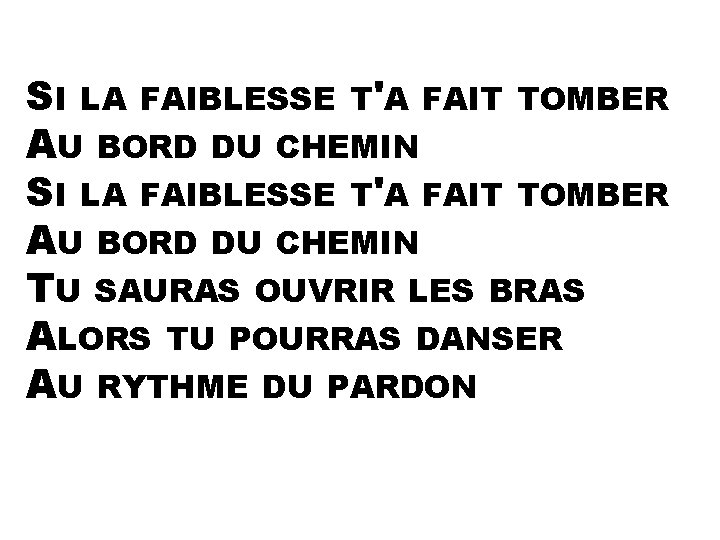 SI LA FAIBLESSE T'A FAIT TOMBER AU BORD DU CHEMIN TU SAURAS OUVRIR LES