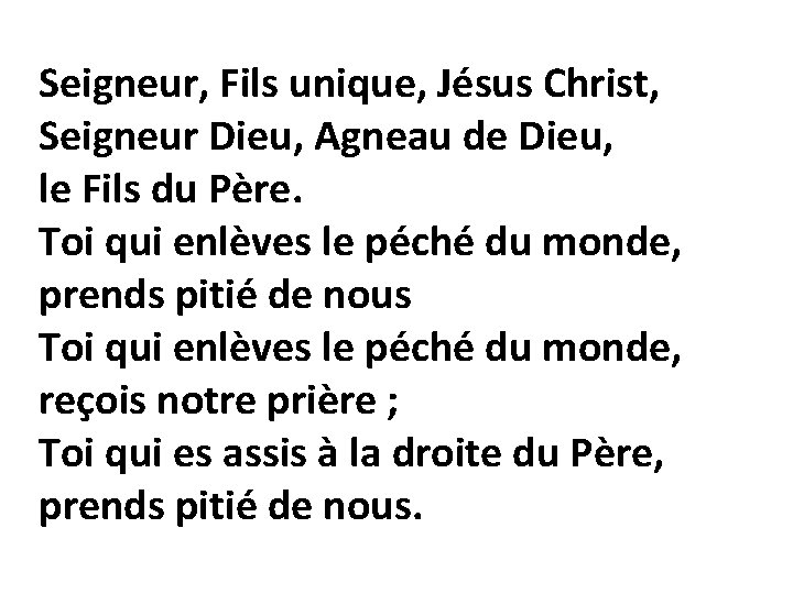 Seigneur, Fils unique, Jésus Christ, Seigneur Dieu, Agneau de Dieu, le Fils du Père.