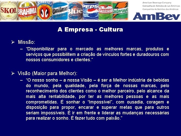 A Empresa - Cultura Ø Missão: – “Disponibilizar para o mercado as melhores marcas,
