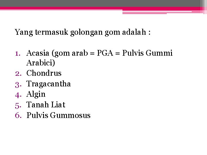 Yang termasuk golongan gom adalah : 1. Acasia (gom arab = PGA = Pulvis