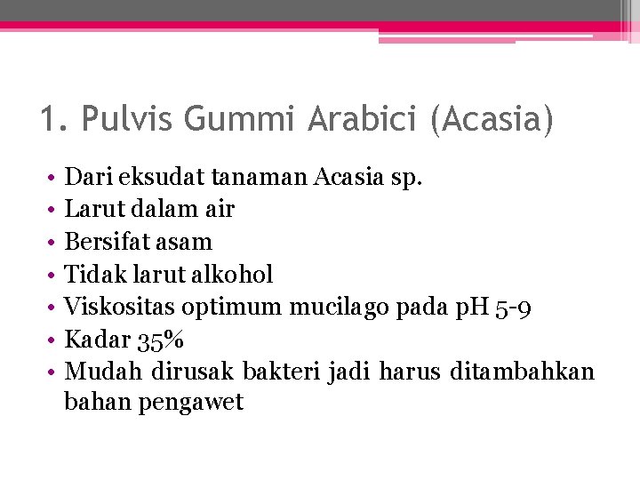 1. Pulvis Gummi Arabici (Acasia) • • Dari eksudat tanaman Acasia sp. Larut dalam