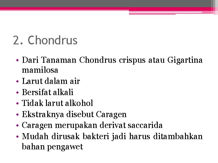 2. Chondrus • Dari Tanaman Chondrus crispus atau Gigartina mamilosa • Larut dalam air