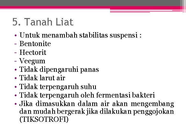 5. Tanah Liat • • • Untuk menambah stabilitas suspensi : Bentonite Hectorit Veegum