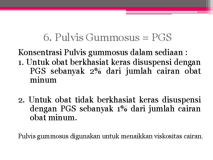 6. Pulvis Gummosus = PGS Konsentrasi Pulvis gummosus dalam sediaan : 1. Untuk obat