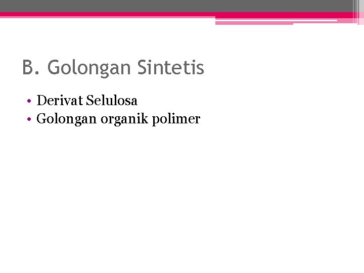 B. Golongan Sintetis • Derivat Selulosa • Golongan organik polimer 