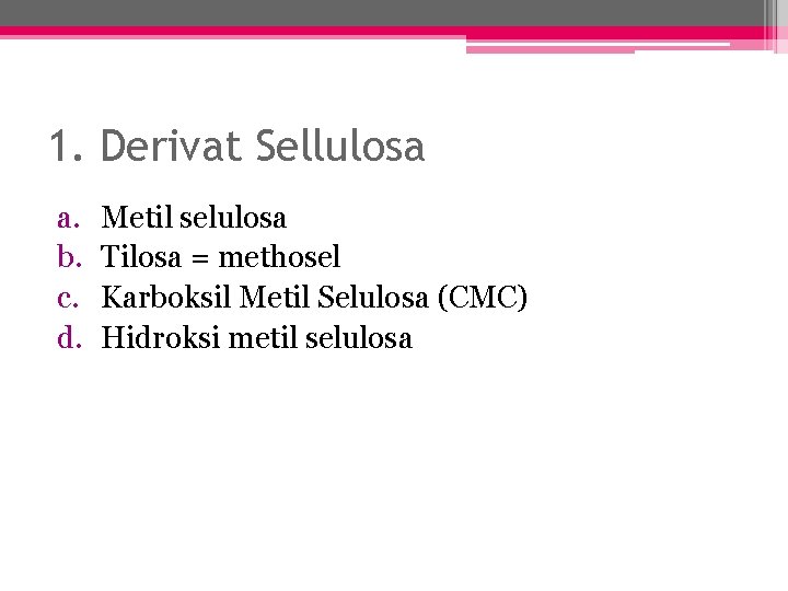 1. Derivat Sellulosa a. b. c. d. Metil selulosa Tilosa = methosel Karboksil Metil