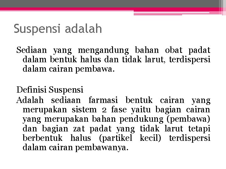 Suspensi adalah Sediaan yang mengandung bahan obat padat dalam bentuk halus dan tidak larut,