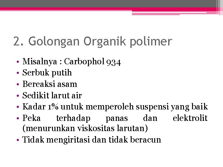 2. Golongan Organik polimer • • • Misalnya : Carbophol 934 Serbuk putih Bereaksi