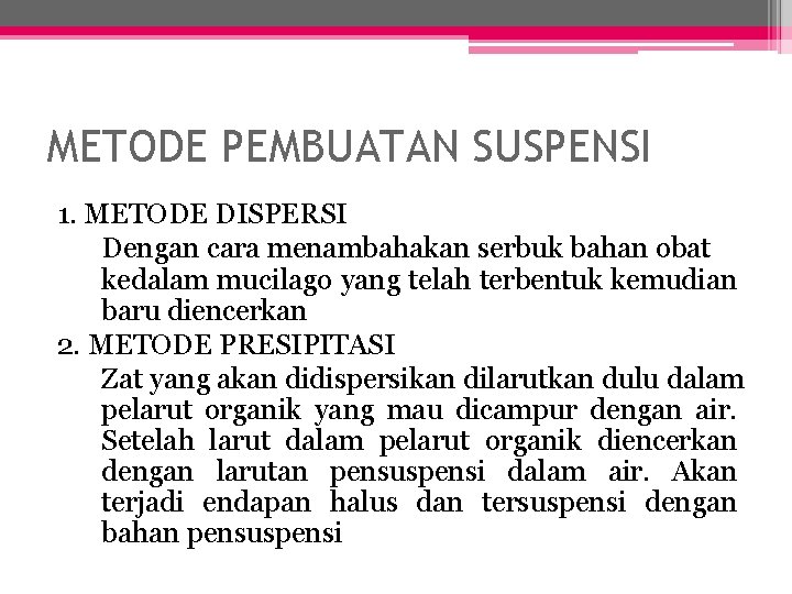 METODE PEMBUATAN SUSPENSI 1. METODE DISPERSI Dengan cara menambahakan serbuk bahan obat kedalam mucilago