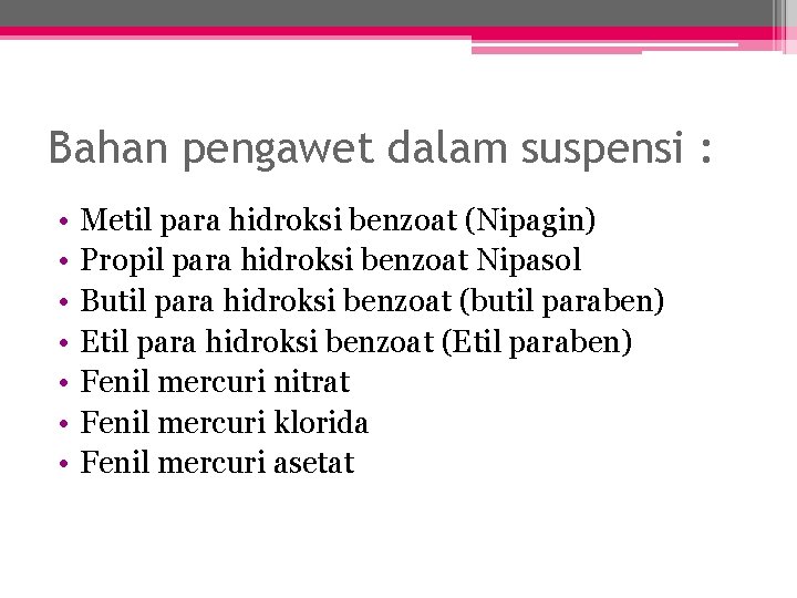 Bahan pengawet dalam suspensi : • • Metil para hidroksi benzoat (Nipagin) Propil para