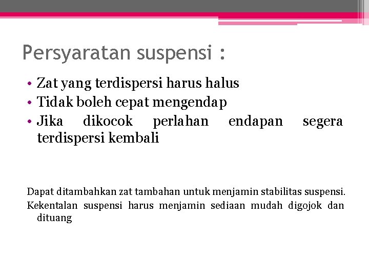 Persyaratan suspensi : • Zat yang terdispersi harus halus • Tidak boleh cepat mengendap