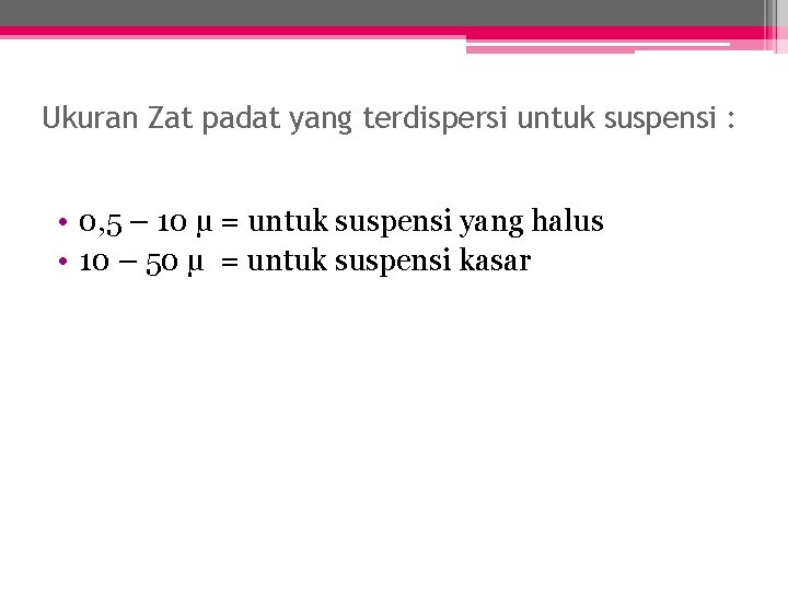 Ukuran Zat padat yang terdispersi untuk suspensi : • 0, 5 – 10 µ