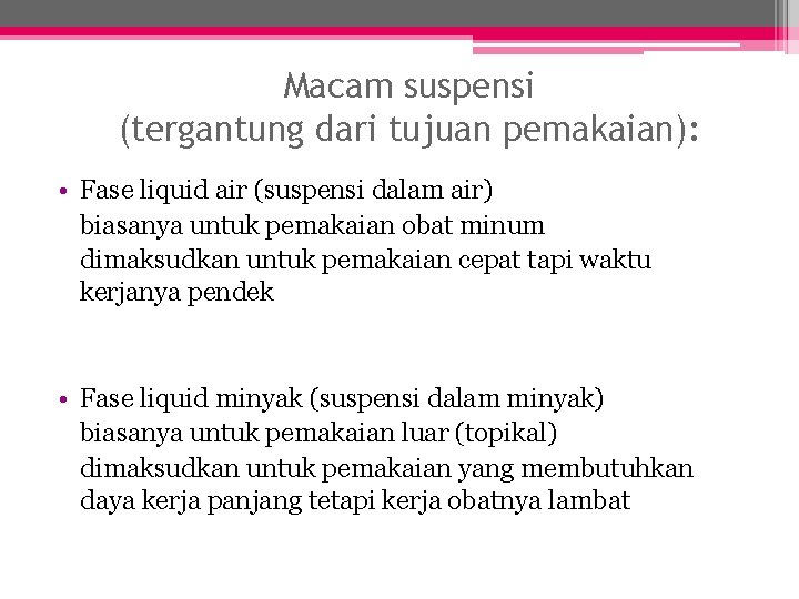 Macam suspensi (tergantung dari tujuan pemakaian): • Fase liquid air (suspensi dalam air) biasanya