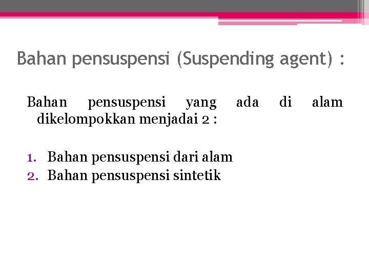 Bahan pensuspensi (Suspending agent) : Bahan pensuspensi yang dikelompokkan menjadai 2 : 1. Bahan