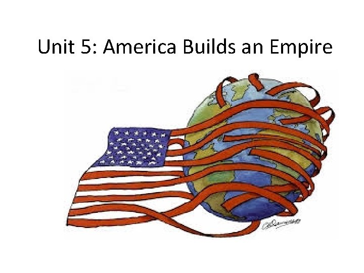 Unit 5: America Builds an Empire 