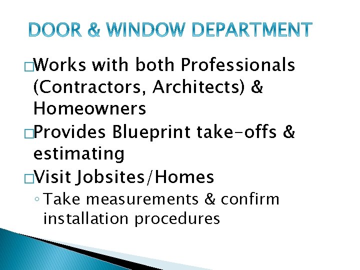 �Works with both Professionals (Contractors, Architects) & Homeowners �Provides Blueprint take-offs & estimating �Visit