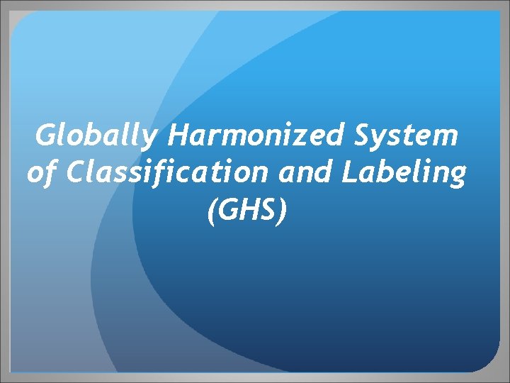 Globally Harmonized System of Classification and Labeling (GHS) 