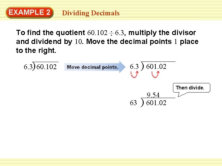 EXAMPLE 2 Dividing Decimals To find the quotient 60. 102 6. 3, multiply the