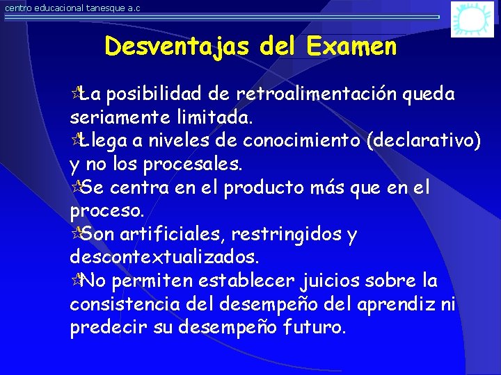 centro educacional tanesque a. c Desventajas del Examen ¶La posibilidad de retroalimentación queda seriamente