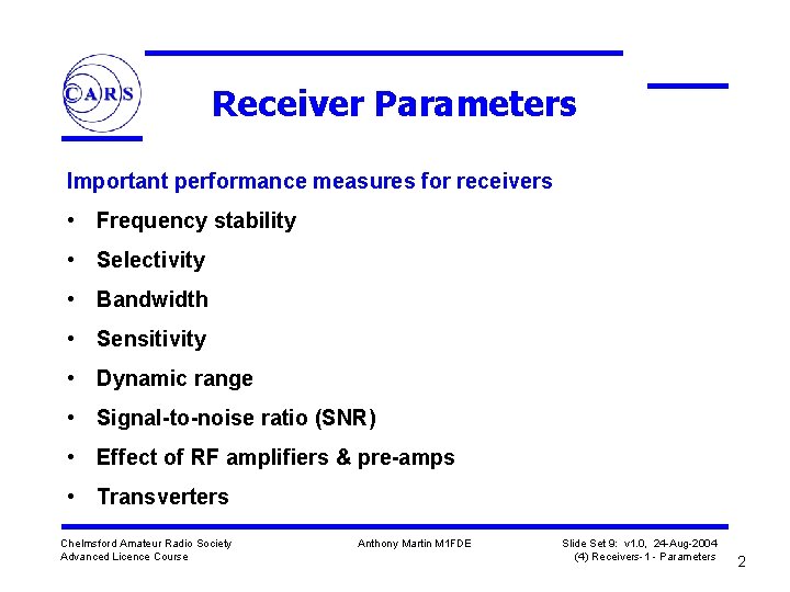 Receiver Parameters Important performance measures for receivers • Frequency stability • Selectivity • Bandwidth