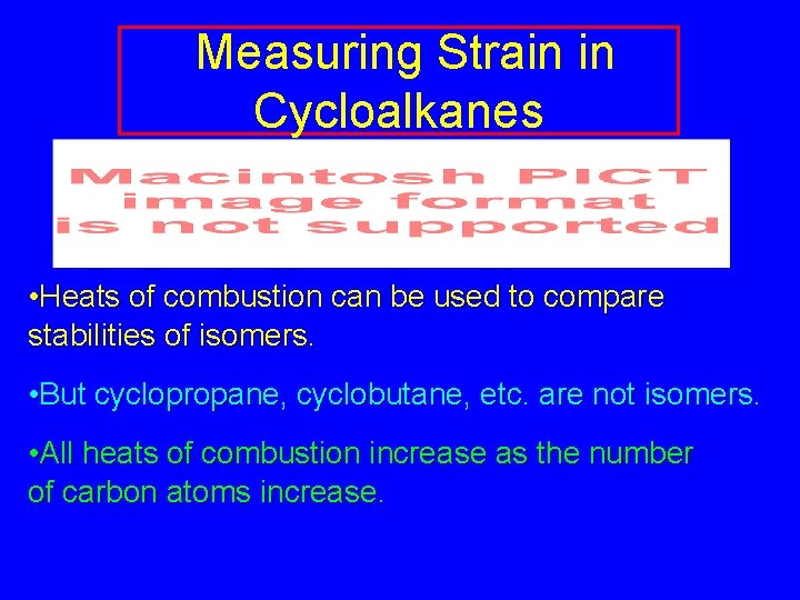 Measuring Strain in Cycloalkanes • Heats of combustion can be used to compare stabilities Measuring Strain in Cycloalkanes • Heats of combustion can be used to compare stabilities