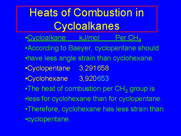 Heats of Combustion in Cycloalkanes • Cycloalkane k. J/mol Per CH 2 • According Heats of Combustion in Cycloalkanes • Cycloalkane k. J/mol Per CH 2 • According