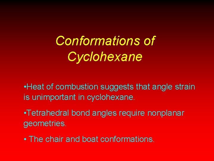 Conformations of Cyclohexane • Heat of combustion suggests that angle strain is unimportant in Conformations of Cyclohexane • Heat of combustion suggests that angle strain is unimportant in