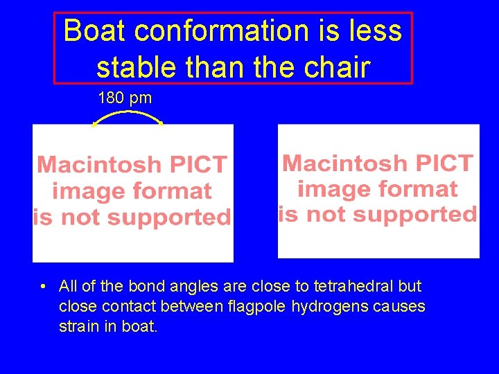 Boat conformation is less stable than the chair 180 pm • All of the Boat conformation is less stable than the chair 180 pm • All of the