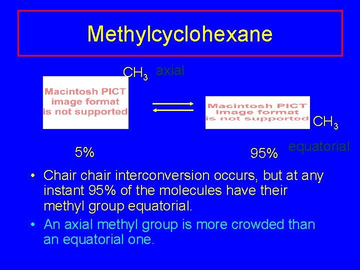 Methylcyclohexane CH 3 axial CH 3 5% 95% equatorial • Chair chair interconversion occurs, Methylcyclohexane CH 3 axial CH 3 5% 95% equatorial • Chair chair interconversion occurs,