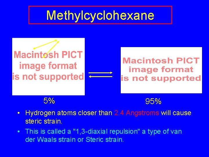 Methylcyclohexane 5% 95% • Hydrogen atoms closer than 2. 4 Angstroms will cause steric Methylcyclohexane 5% 95% • Hydrogen atoms closer than 2. 4 Angstroms will cause steric