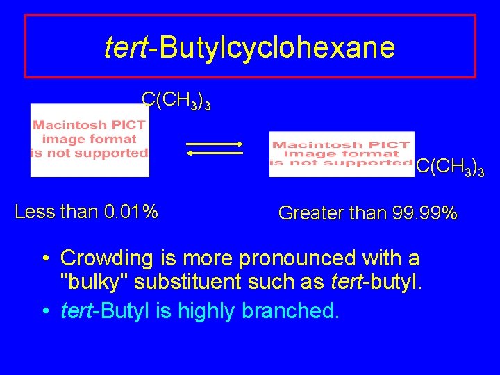 tert-Butylcyclohexane C(CH 3)3 Less than 0. 01% Greater than 99. 99% • Crowding is tert-Butylcyclohexane C(CH 3)3 Less than 0. 01% Greater than 99. 99% • Crowding is