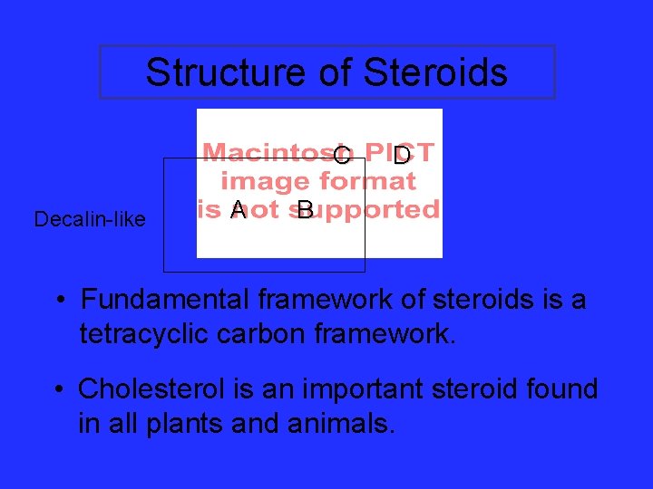 Structure of Steroids C Decalin-like A D B • Fundamental framework of steroids is Structure of Steroids C Decalin-like A D B • Fundamental framework of steroids is