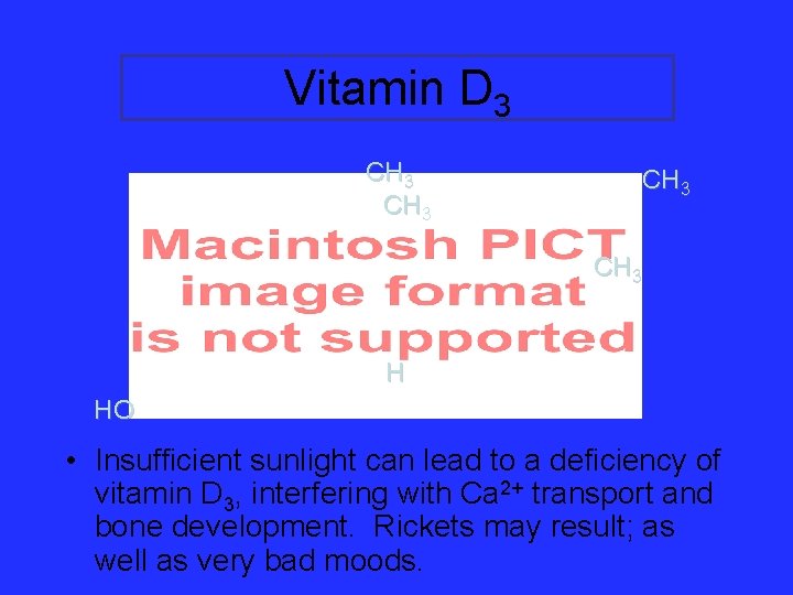 Vitamin D 3 CH 3 H HO • Insufficient sunlight can lead to a Vitamin D 3 CH 3 H HO • Insufficient sunlight can lead to a
