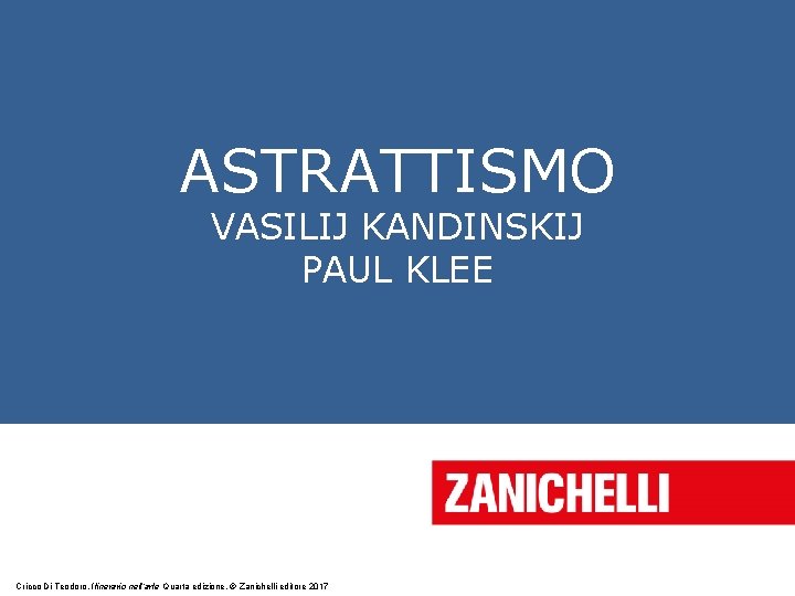 ASTRATTISMO VASILIJ KANDINSKIJ PAUL KLEE Cricco Di Teodoro, Itinerario nell’arte Quarta edizione, © Zanichelli
