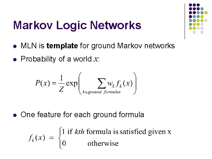 Markov Logic Networks l MLN is template for ground Markov networks l Probability of