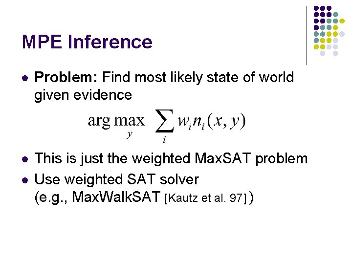 MPE Inference l Problem: Find most likely state of world given evidence l This