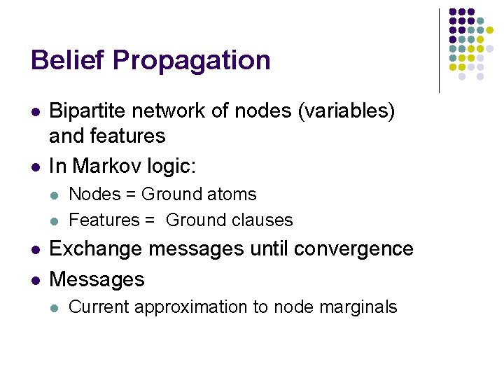 Belief Propagation l l Bipartite network of nodes (variables) and features In Markov logic: