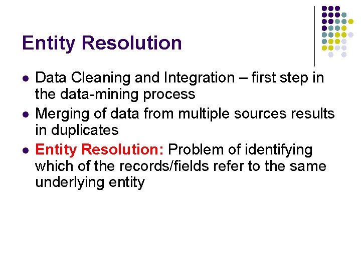 Entity Resolution l l l Data Cleaning and Integration – first step in the